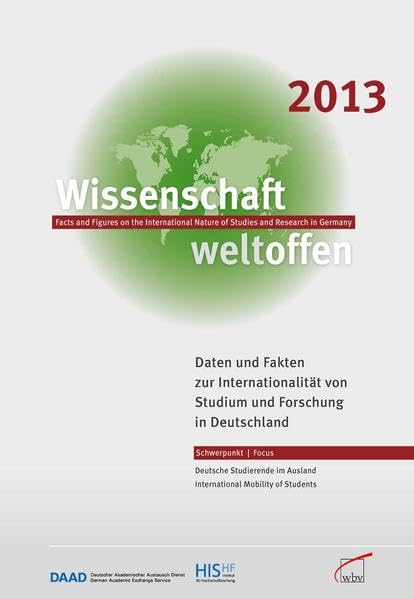 Wissenschaft weltoffen 2013: Daten und Fakten zur Internationalität von Studium und Forschung in Deutschland: Daten und Fakten zur Internationalität ... Forschung in Deutschland. Hrsg.: HIS; DAAD General education