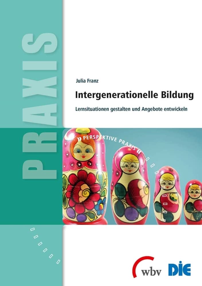 Intergenerationelle Bildung: Lernsituationen gestalten und Angebote entwickeln (Perspektive Praxis) Education & Training