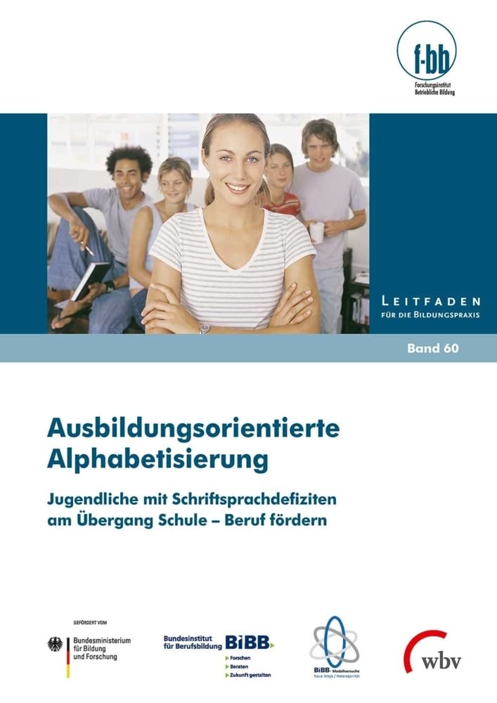 Ausbildungsorientierte Alphabetisierung: Jugendliche mit Schriftsprachdefiziten am Übergang Schule - Beruf fördern (Leitfaden für die Bildungspraxis) Business, Finance & Career