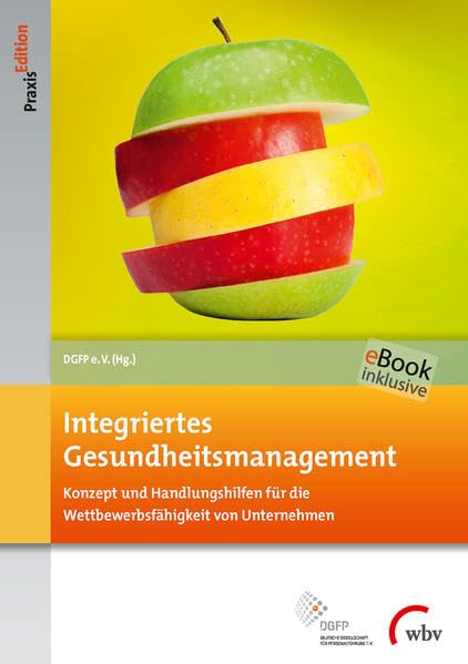 Integriertes Gesundheitsmanagement: Konzept und Handlungshilfen für die Wettbewerbsfähigkeit von Unternehmen: Konzept und Handlungshilfen für die ... E-Book inklusive (DGFP PraxisEdition) Medicine