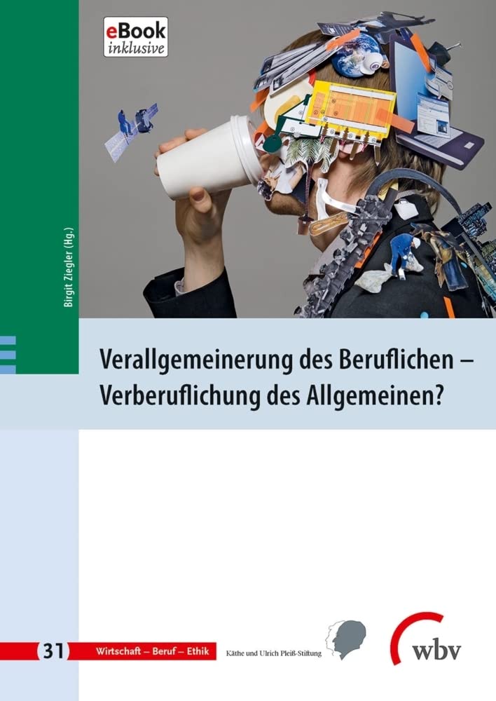 Verallgemeinerung des Beruflichen - Verberuflichung des Allgemeinen?: Inklusive E-Book (Wirtschaft - Beruf - Ethik) Books