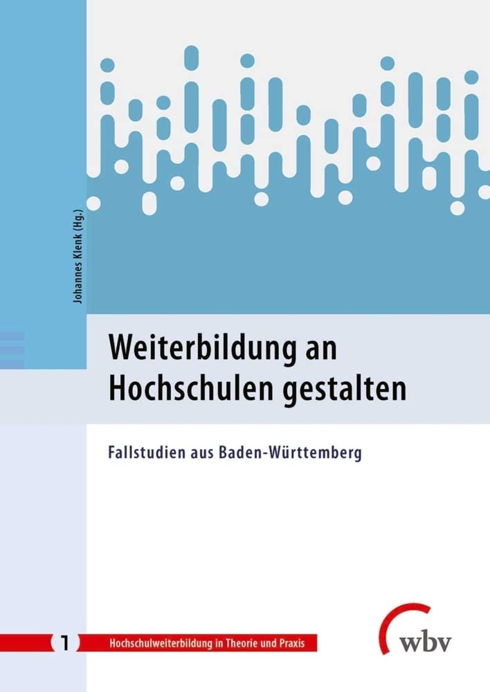 Weiterbildung an Hochschulen gestalten: Fallstudien aus Baden-Württemberg (Hochschulweiterbildung in Theorie und Praxis) Books