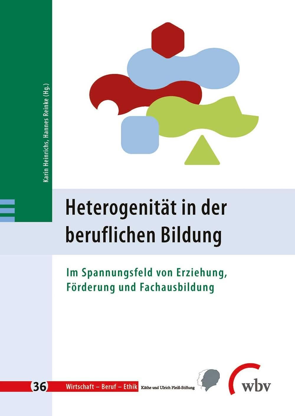 Heterogenität in der beruflichen Bildung: Im Spannungsfeld von Erziehung, Förderung und Fachausbildung (Wirtschaft - Beruf - Ethik) Education & Training