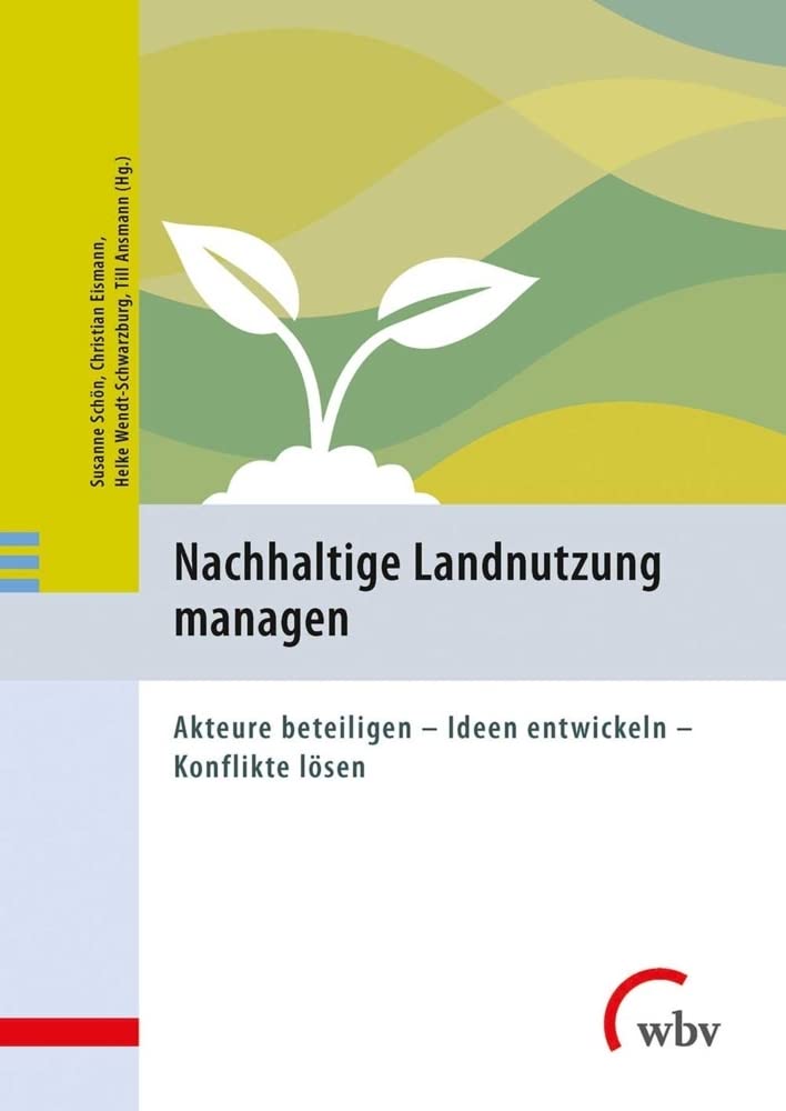 Nachhaltige Landnutzung managen: Akteure beteiligen - Ideen entwickeln - Konflikte lösen Law