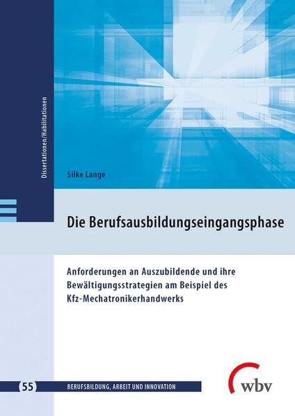 Die Berufsausbildungseingangsphase: Anforderungen an Azubis und ihre Bewältigungsstrategien am Beispiel des Kfz-Mechatronikerhandwerks (Berufsbildung, ... - Dissertationen und Habilitationen) Books