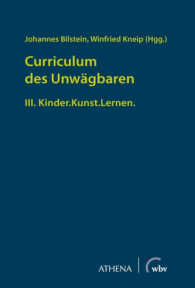 Curriculum des Unwägbaren: III. Kinder.Kunst.Lernen. (Pädagogik: Perspektiven und Theorien) Books