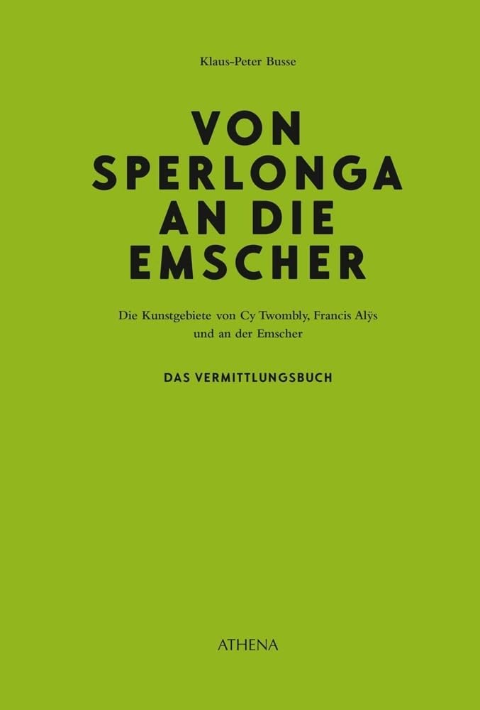 Von Sperlonga an die Emscher: Die Kunstgebiete von Cy Twombly, Francis Alÿs und an der Emscher. Das Vermittlungs-Buch (Dortmunder Schriften zur Kunst - Studien zur Kunstdidaktik) Film, Art & Culture