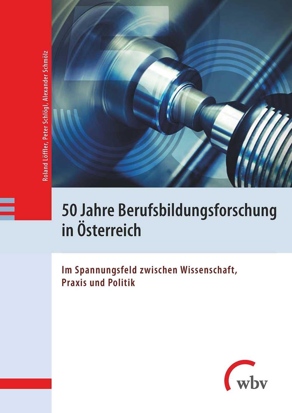 50 Jahre Berufsbildungsforschung in Österreich: Im Spannungsfeld zwischen Wissenschaft, Praxis und Politik Business, Finance & Career