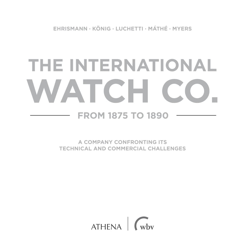The International Watch Co. from 1875 to 1890: A Company Confronting its Technical and Commercial Challenges Business, Finance & Career
