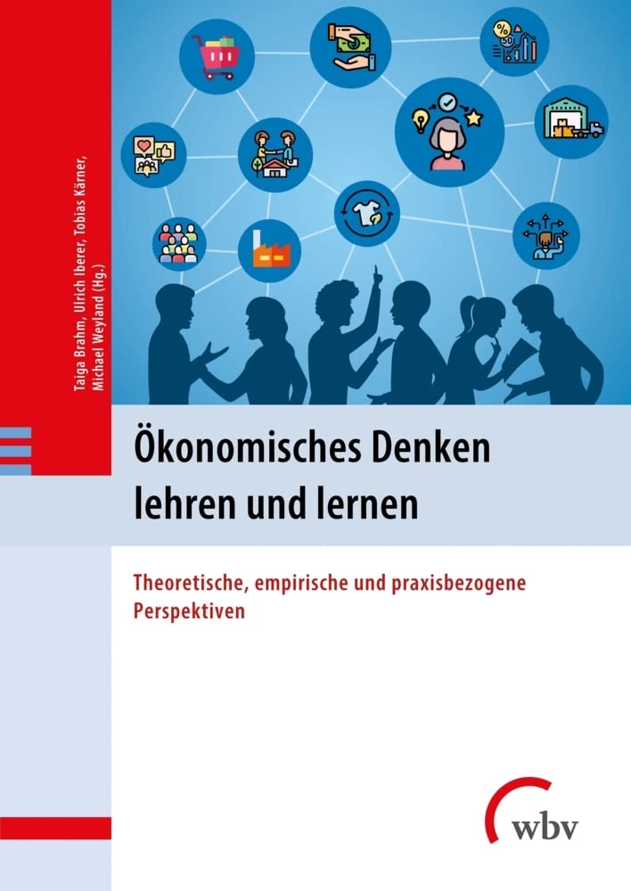 Ökonomisches Denken lehren und lernen: Theoretische, empirische und praxisbezogene Perspektiven Business, Finance & Career