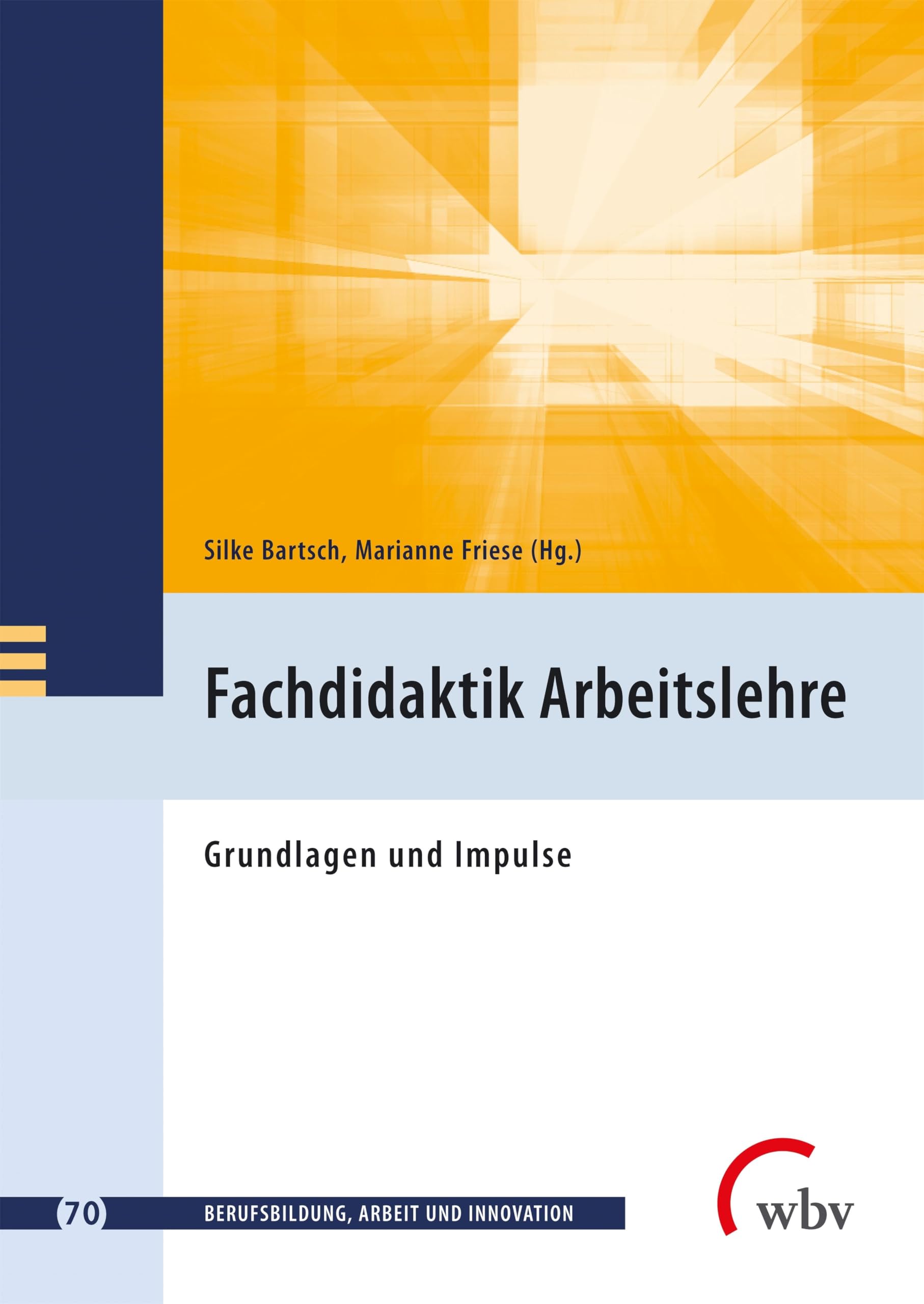 Fachdidaktik Arbeitslehre: Grundlagen und Impulse (Berufsbildung, Arbeit und Innovation) Learning & Reference