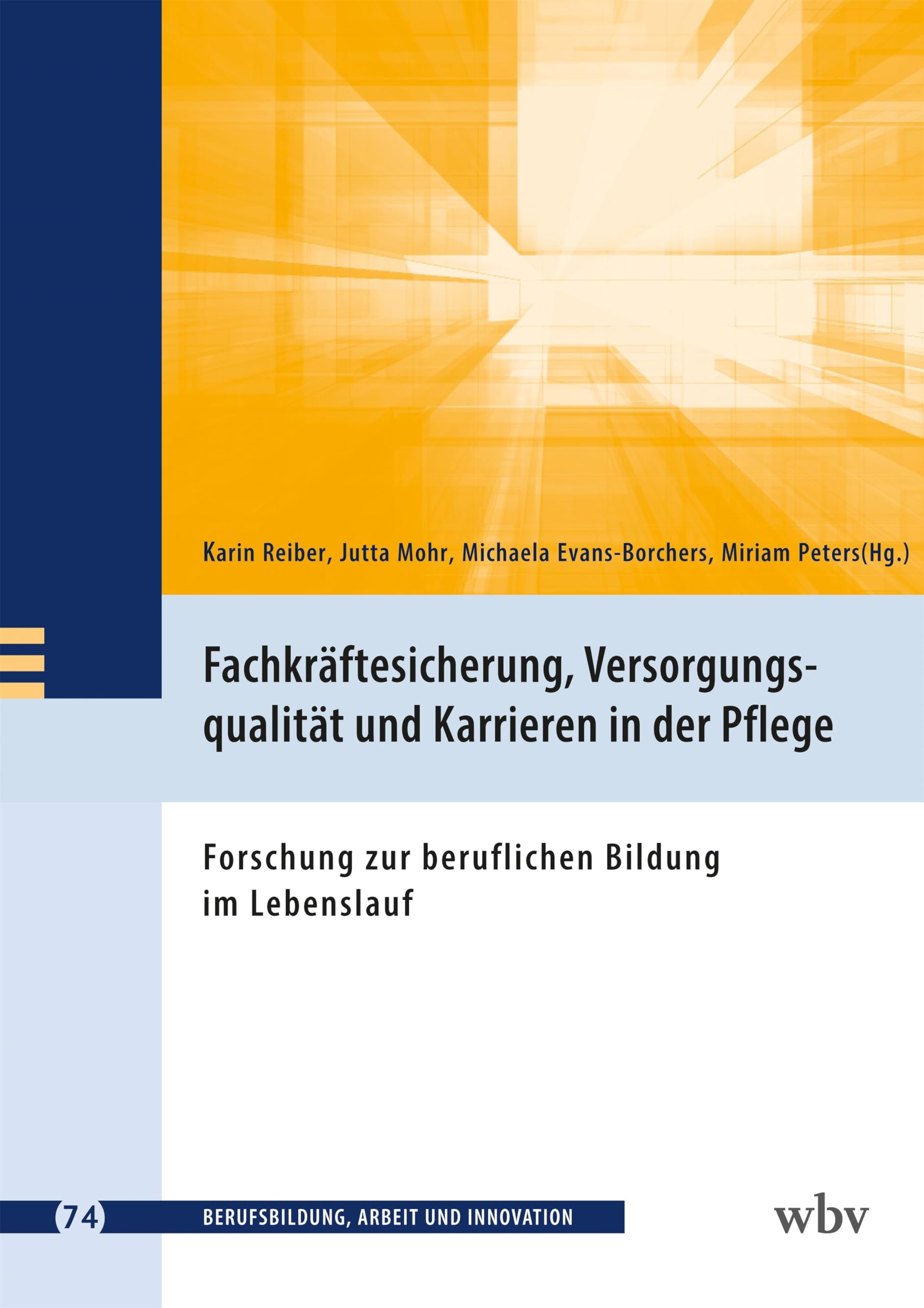 Fachkräftesicherung, Versorgungsqualität und Karrieren in der Pflege: Forschung zur beruflichen Bildung im Lebenslauf (Berufsbildung, Arbeit und Innovation) Medicine