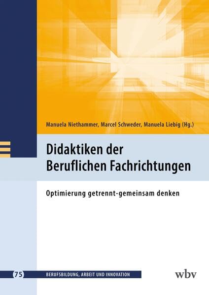 Didaktiken der Beruflichen Fachrichtungen: Optimierung getrennt-gemeinsam denken (Berufsbildung, Arbeit und Innovation) Education & Training