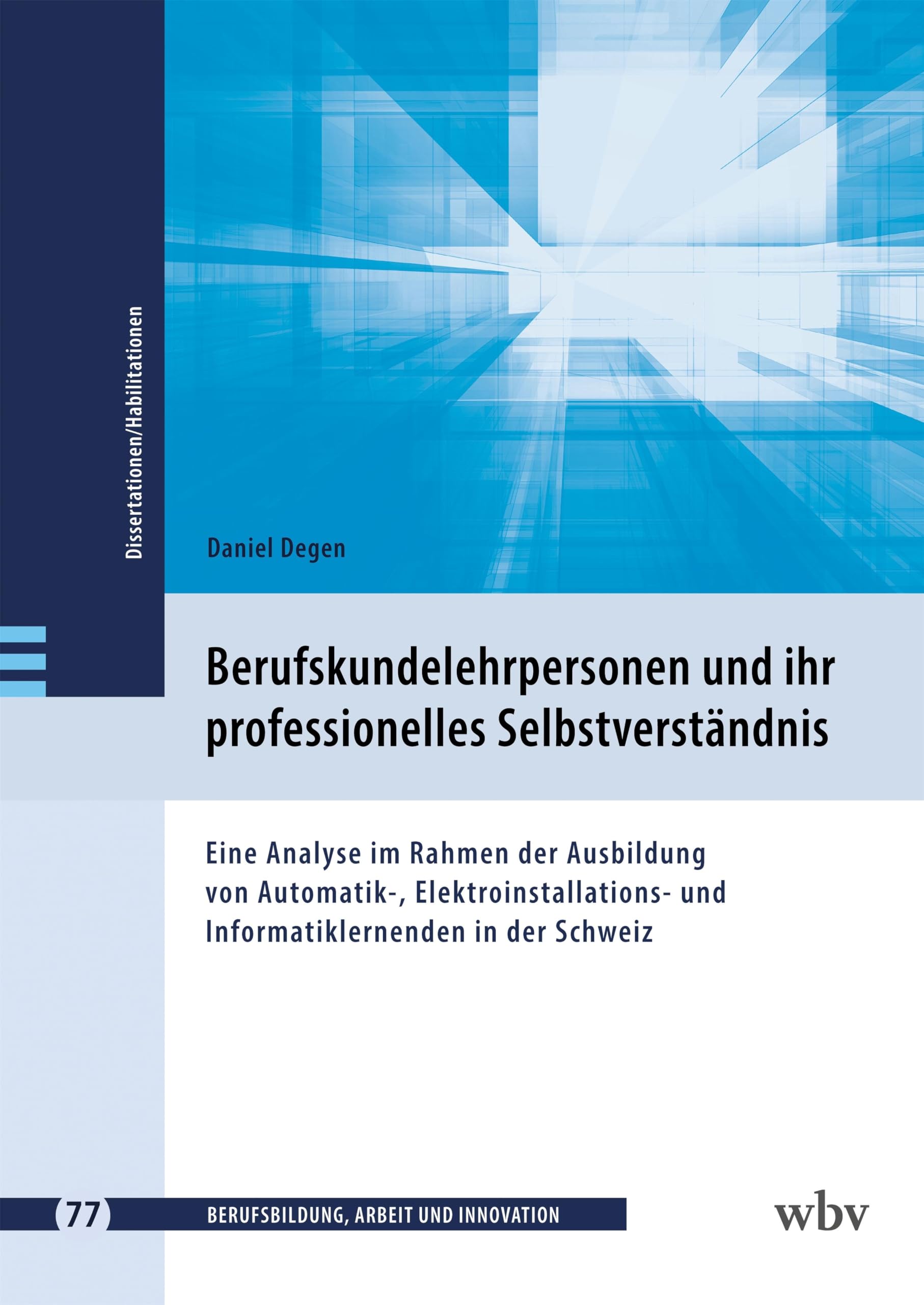 Berufskundelehrpersonen und ihr professionelles Selbstverständnis: Eine Analyse im Rahmen der Ausbildung von Automatik-, Elektroinstallations- und ... - Dissertationen und Habilitationen) Learning & Reference