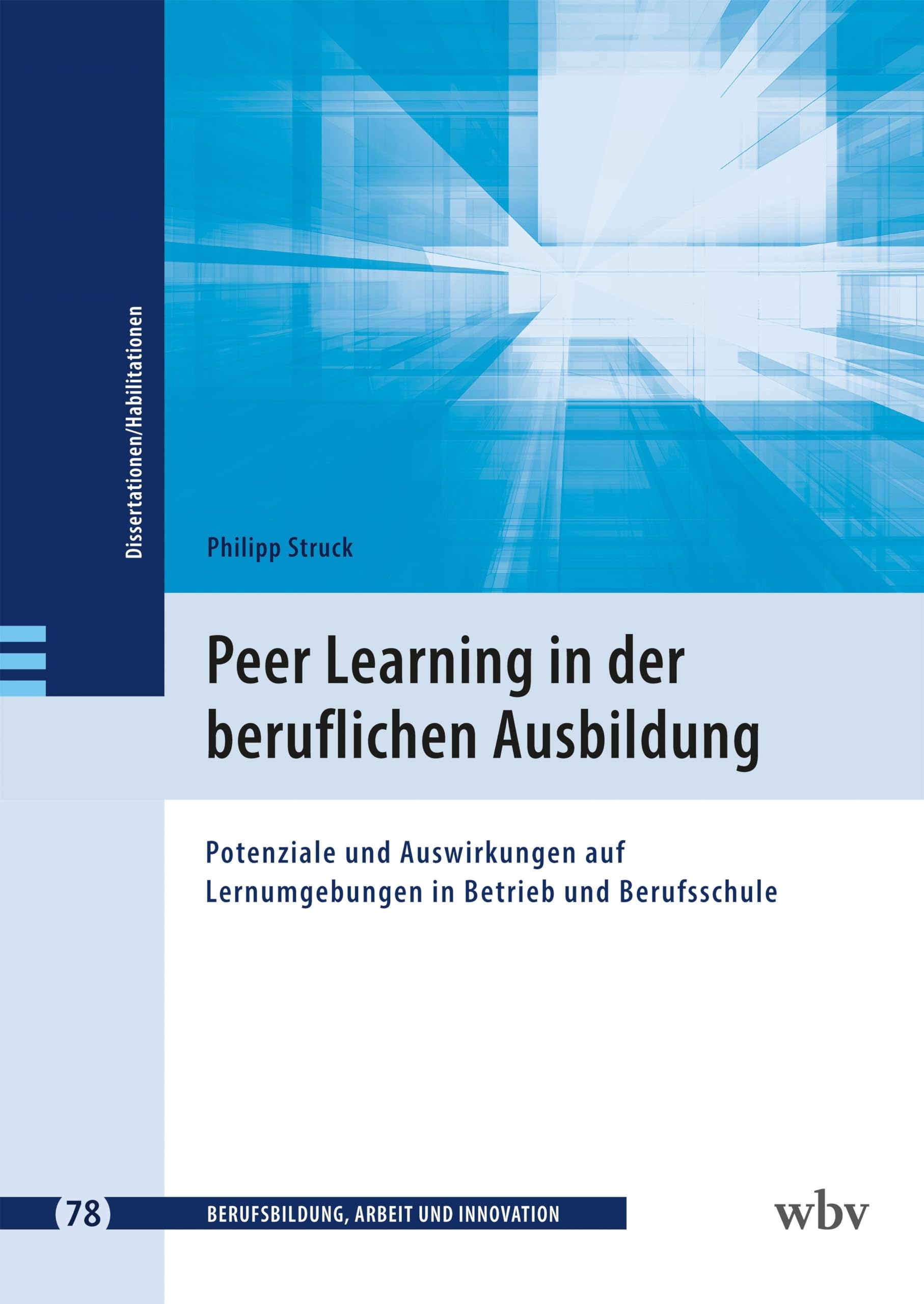 Peer Learning in der beruflichen Ausbildung: Potenziale und Auswirkungen auf Lernumgebungen in Betrieb und Berufsschule (Berufsbildung, Arbeit und Innovation - Dissertationen und Habilitationen) Professional & Reference Books