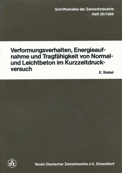 Schriftenreihe der Zementindustrie Heft 50: Verformungsverhalten, Energieaufnahme und Tragfähigkeit von Normal- und Leichtbeton im Kurzzeitdruckversuch Business & Technology