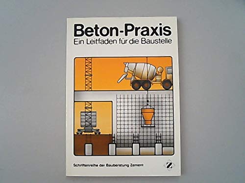 Beton-Praxis. Ein Leitfaden für die Baustelle Business & Technology
