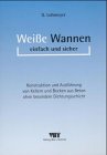 Weisse Wannen einfach und sicher. Konstruktion und Ausführung von Kellern und Becken aus Beton ohne besondere Dichtungsschicht book