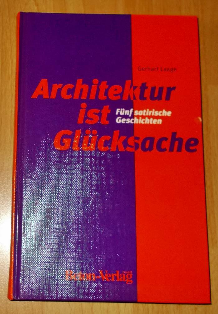 Architektur ist Glücksache: Fünf satirische Geschichten Architecture