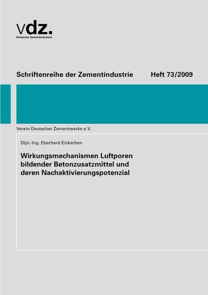 Heft 73: Wirkungsmechanismen Luftporen bildender Betonzusatzmittel und deren Nachaktivierungspotenzial: Schriftenreihe der Zementindustrie Natural Sciences