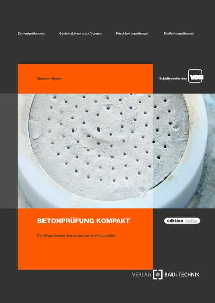 Betonprüfung kompakt: Die 30 wichtigsten Untersuchungen in Wort und Bild (edition beton) Business & Technology