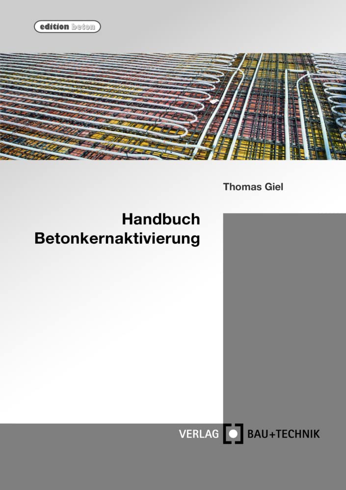Handbuch Betonkernaktivierung: Planung, Bau, Betrieb (edition beton) Business & Technology