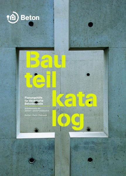 Bauteilkatalog: Planungshilfe für dauerhafte Betonbauteile (Schriftenreihe der Zement- und Betonindustrie) Business & Technology