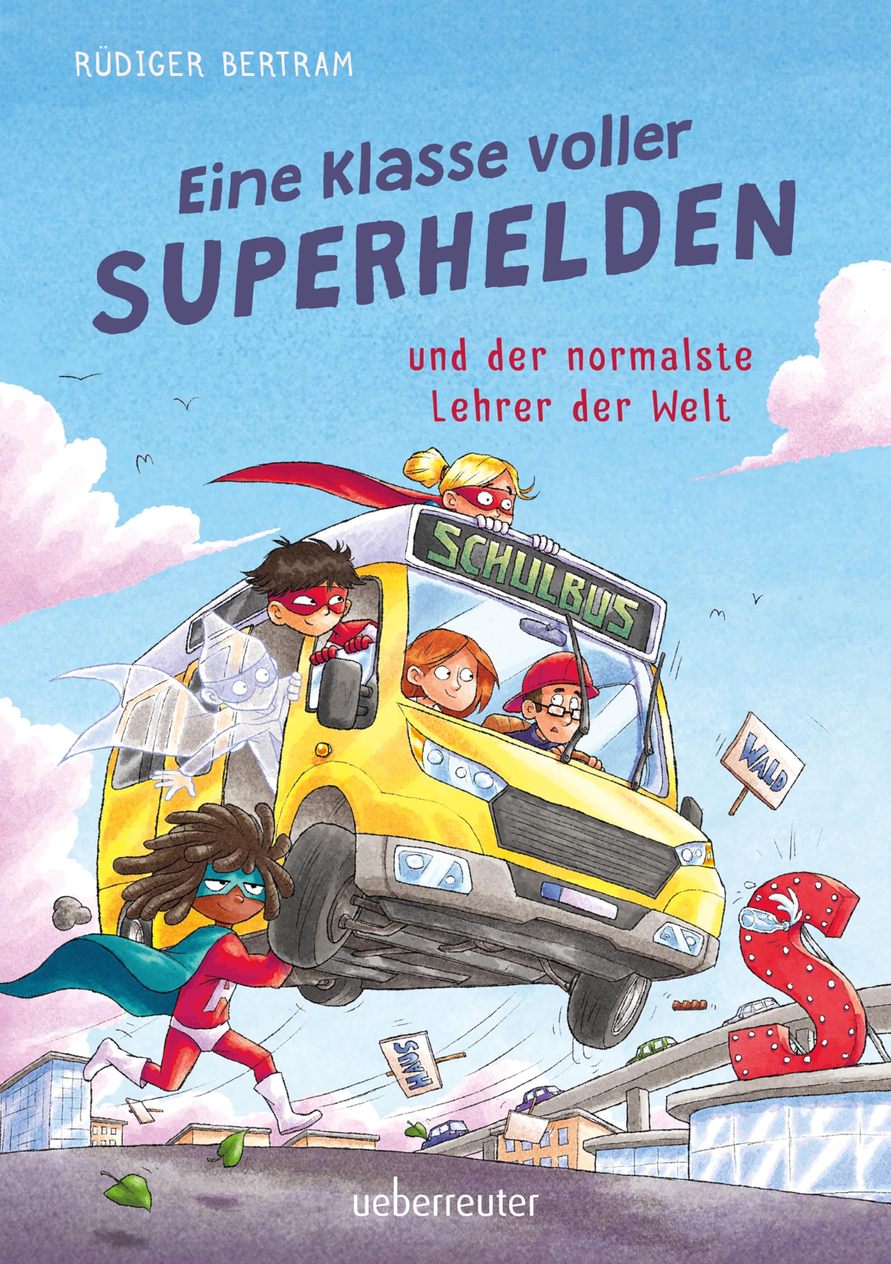 Eine Klasse voller Superhelden und der normalste Lehrer der Welt (Eine Klasse voller Superhelden, Bd. 1) Novels & Short Stories