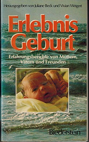 Erlebnis Geburt. Erfahrungsberichte von Müttern, Vätern und Freunden Medicine
