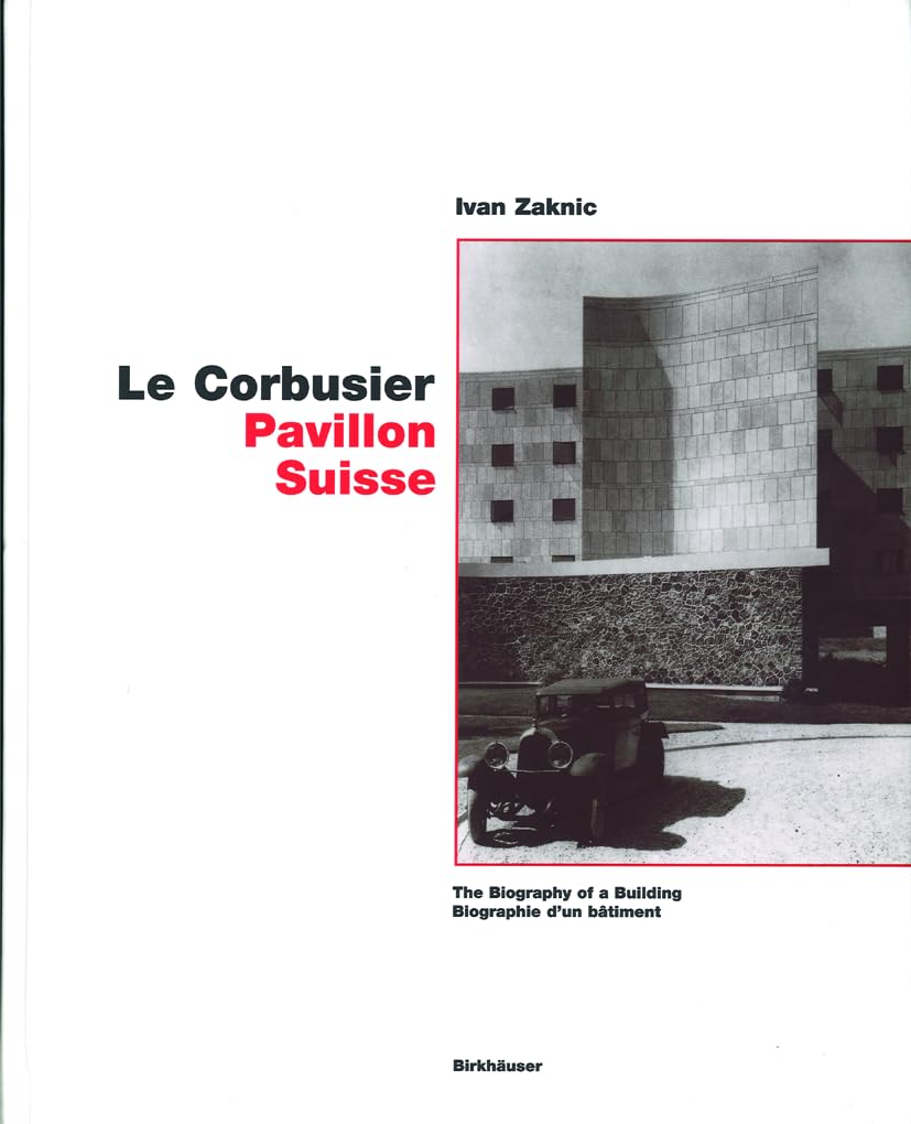 Le Corbusier – Pavillon Suisse: The Biography of a Building / Biographie d'un bâtiment Architecture