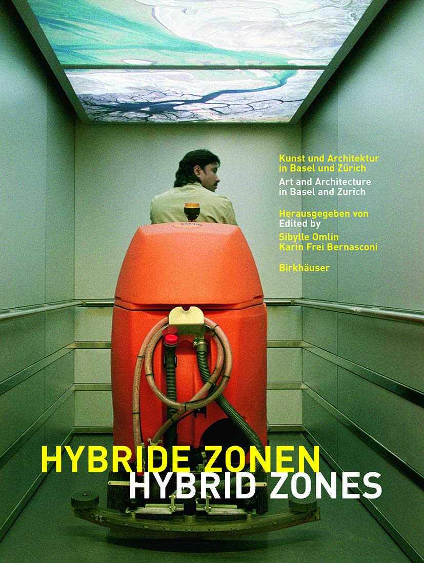 Hybride Zonen / Hybrid Zones: Kunst und Architektur in Basel und Zürich / Art and Architecture in Basel and Zurich Architecture