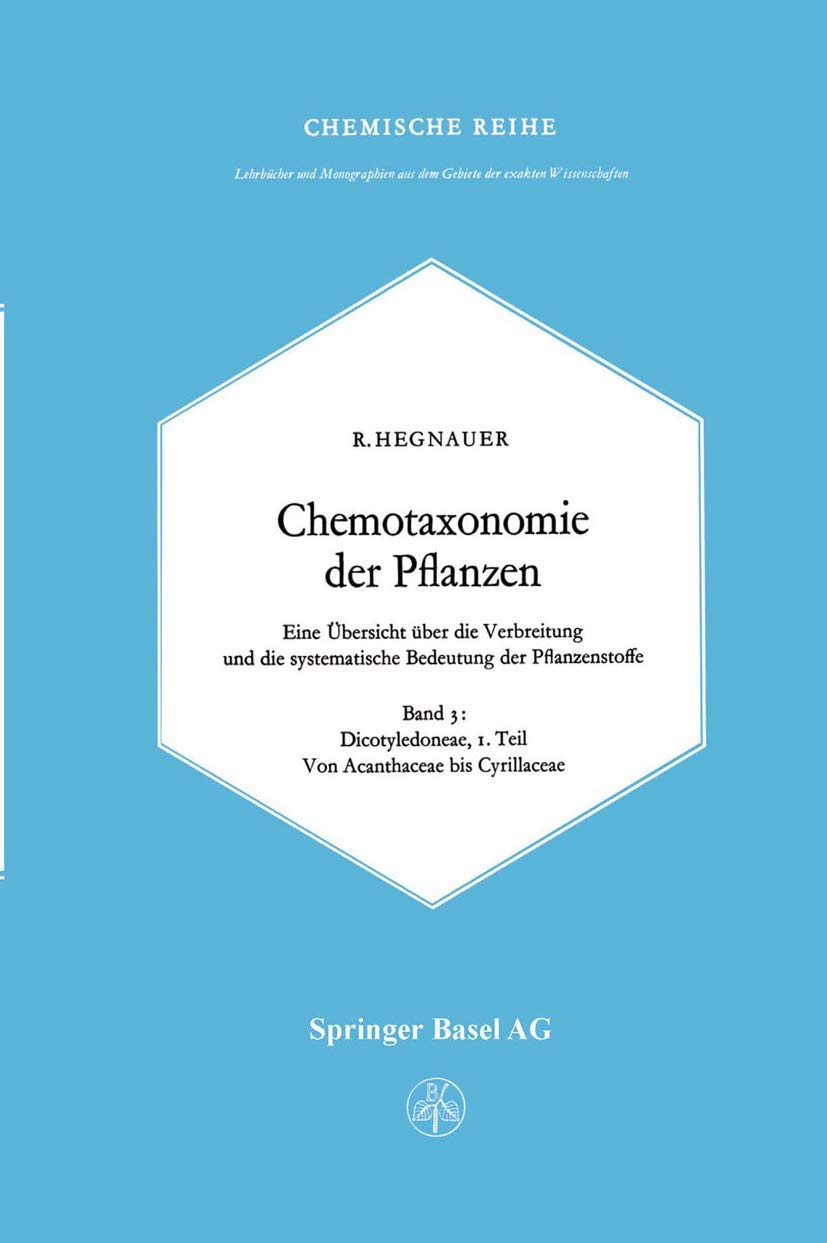 Chemotaxonomie der Pflanzen: Eine Übersicht über die Verbreitung und die systematische Bedeutung der Pflanzenstoffe. Band 3: Dicotyledoneae: ... der exakten Wissenschaften, 18, Band 18) Medicine