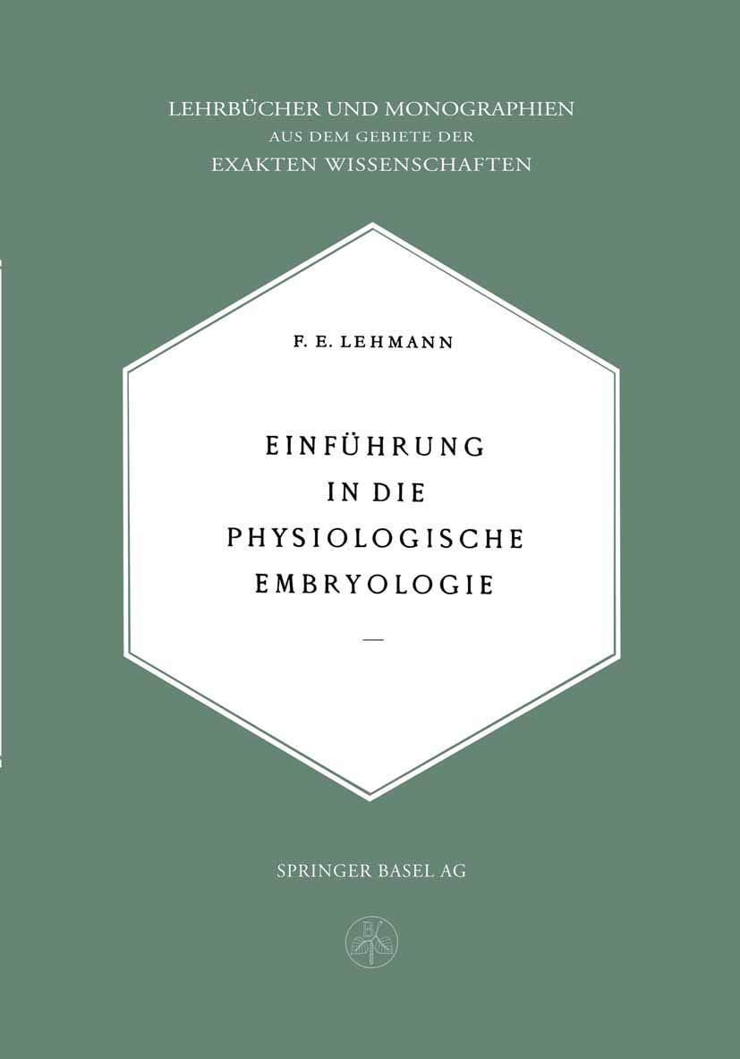 Einführung in die Physiologische Embryologie (Lehrbücher und Monographien aus dem Gebiete der exakten Wissenschaften, 2) Business & Technology