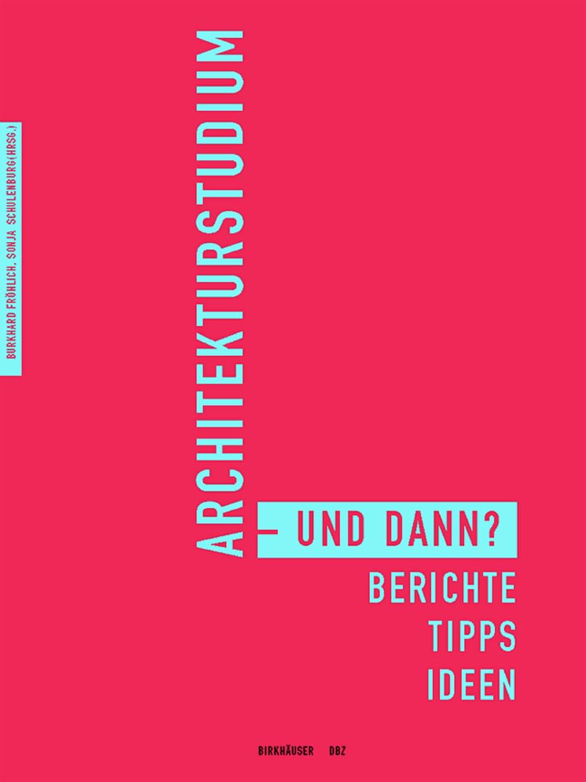 Architekturstudium - und dann?: Berichte, Tipps, Ideen Business, Finance & Career