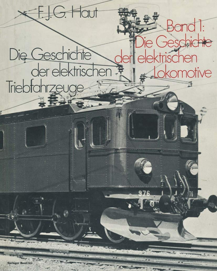 Die Geschichte der elektrischen Triebfahrzeuge: Band 1: Die Geschichte der Elektrolokomotive Business & Technology
