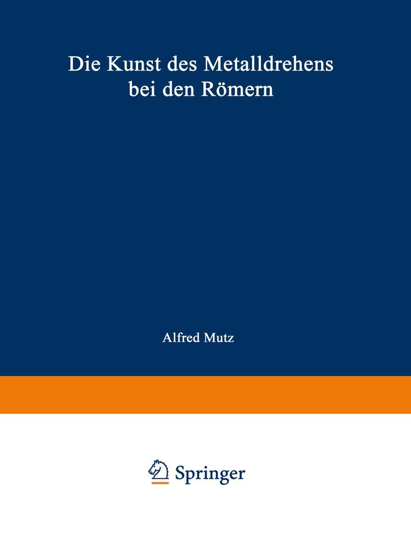 Die Kunst des Metalldrehens bei den Römern: Interpretationen antiker Arbeitsverfahren auf Grund von Werkspuren Books