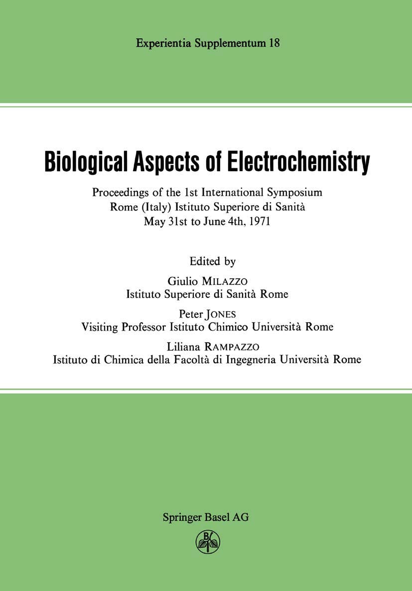 Biological Aspects of Electrochemistry: Proceedings of the 1st International Symposium. Rome (Italy) Istituto Superiore Di Sanita, May 31st to June 4th 1971 (Experientia Supplementum, Band 18) Business & Technology