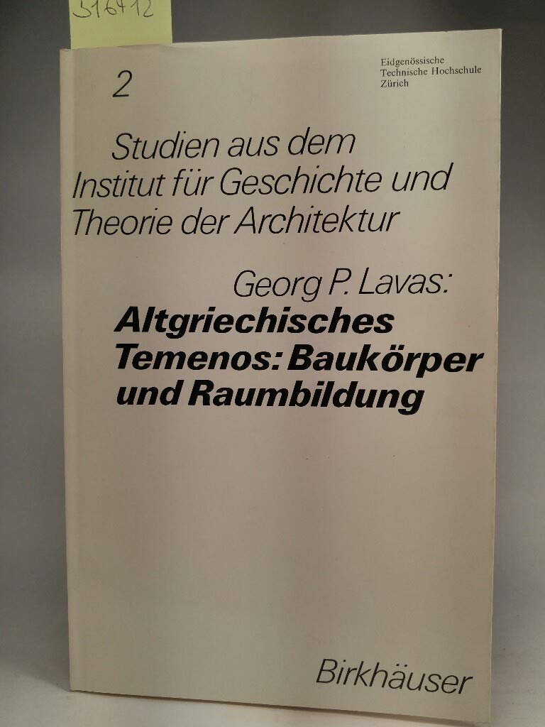 Altgriechisches Temenos: Baukörper und Raumbildung: Ideogramm der baulichen Gruppenordnung (Studien aus dem Institut für Geschichte und Theorie, 2) Architecture
