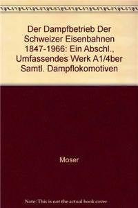 Der Dampfbetrieb der Schweizer Eisenbahnen 1847-1966: EIN ABSCHL., UMFASSENDes Werk über sämtl. Dampflokomotiven Business & Technology