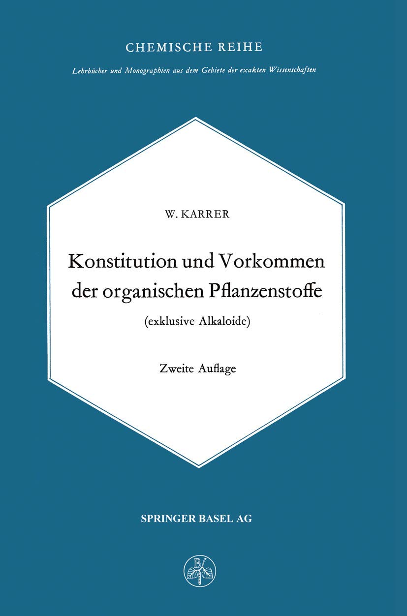 Konstitution und Vorkommen der organischen Pflanzenstoffe (exkl. Alkaloide): Hauptband (LMW/C - Lehrbücher und Monographien aus den Gebieten der exakten Wissenschaften /Chemische Reihe) Leisure, Home & Garden