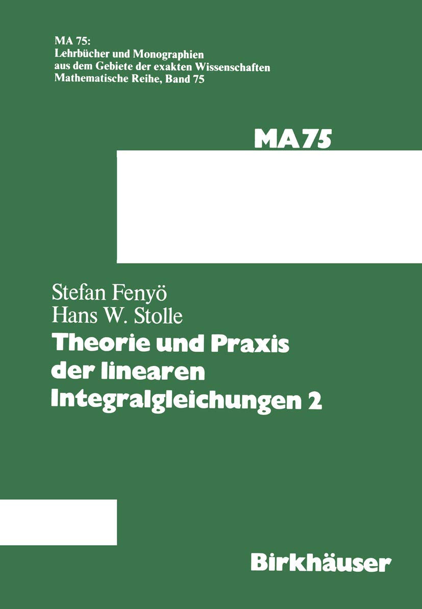 Theorie und Praxis der linearen Integralgleichungen 2 (Lehrbücher und Monographien aus dem Gebiete der exakten Wissenschaften, Band 75) Mathematics