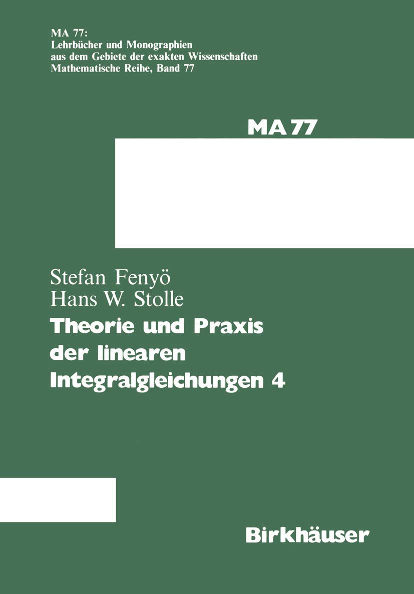 Theorie und Praxis der linearen Integralgleichungen 4 (Lehrbücher und Monographien aus dem Gebiete der exakten Wissenschaften, Band 4) Mathematics
