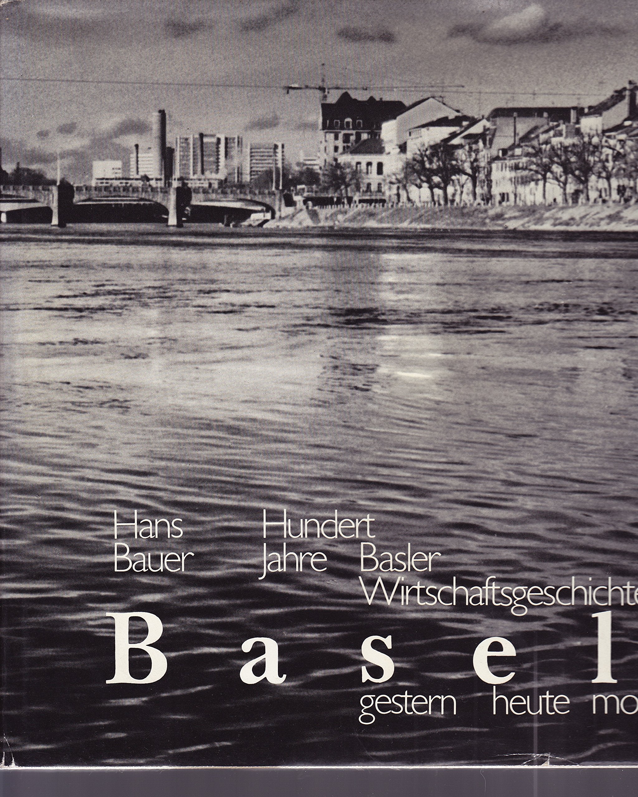 Basel, gestern-heute-morgen: Hundert Jahre Basler Wirtschaftsgeschichte Law