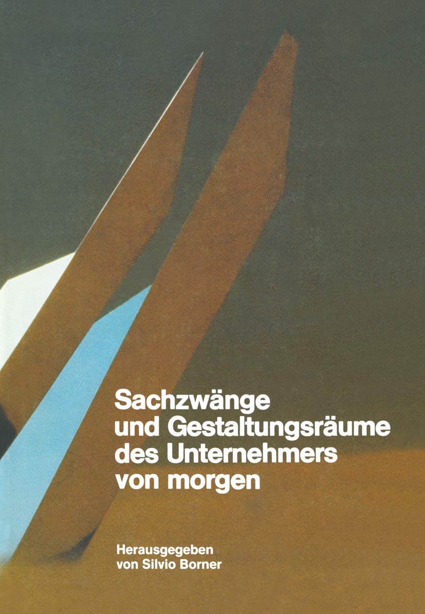 Sachzwänge und Gestaltungsräume des Unternehmers von morgen Business & Technology