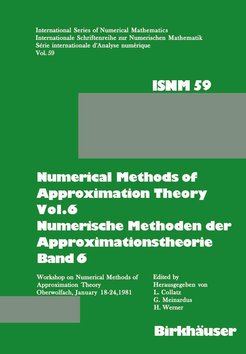 Numerical Methods of Approximation Theory, Vol.6 Numerische Methoden der Approximationstheorie, Band 6: Workshop on Numerical Methods of ... Series of Numerical Mathematics, 59, Band 59) Mathematics
