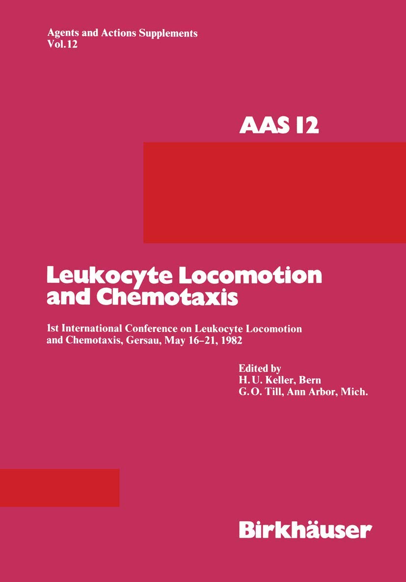 Leukocyte Locomotion and Chemotaxis: 1st International Conference on Leukocyte Locomotion and Chemotaxis, Gersau, May 16–21, 1982 (Agents and Actions Supplements, 12, Band 12) Medicine