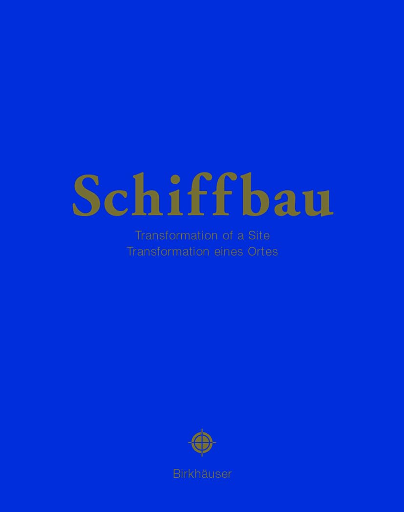 Schiffbau: Transformation eines Ortes / A Site Is Transformed Architecture