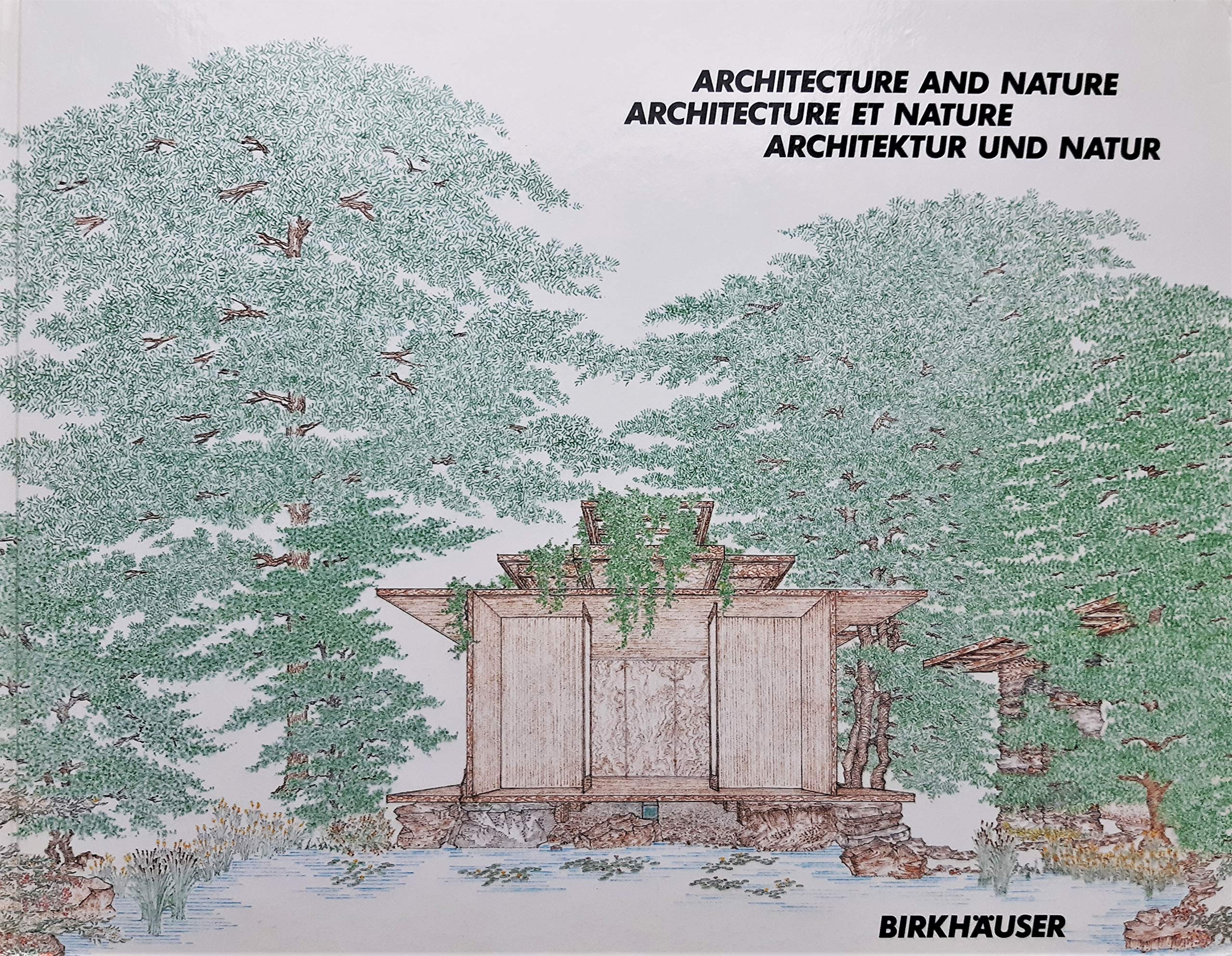 Architecture and Nature/Architecture et Nature. The Work of Alfred Caldwell/L'oevre d'Alfred Caldwell: ARCHITEKTUR UND NATUR. Das Werk Alfred Caldwells Architecture
