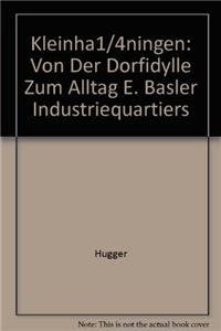 Kleinhüningen: Von der "Dorfidylle" zum Alltag eines Basler Industriequartiers Books