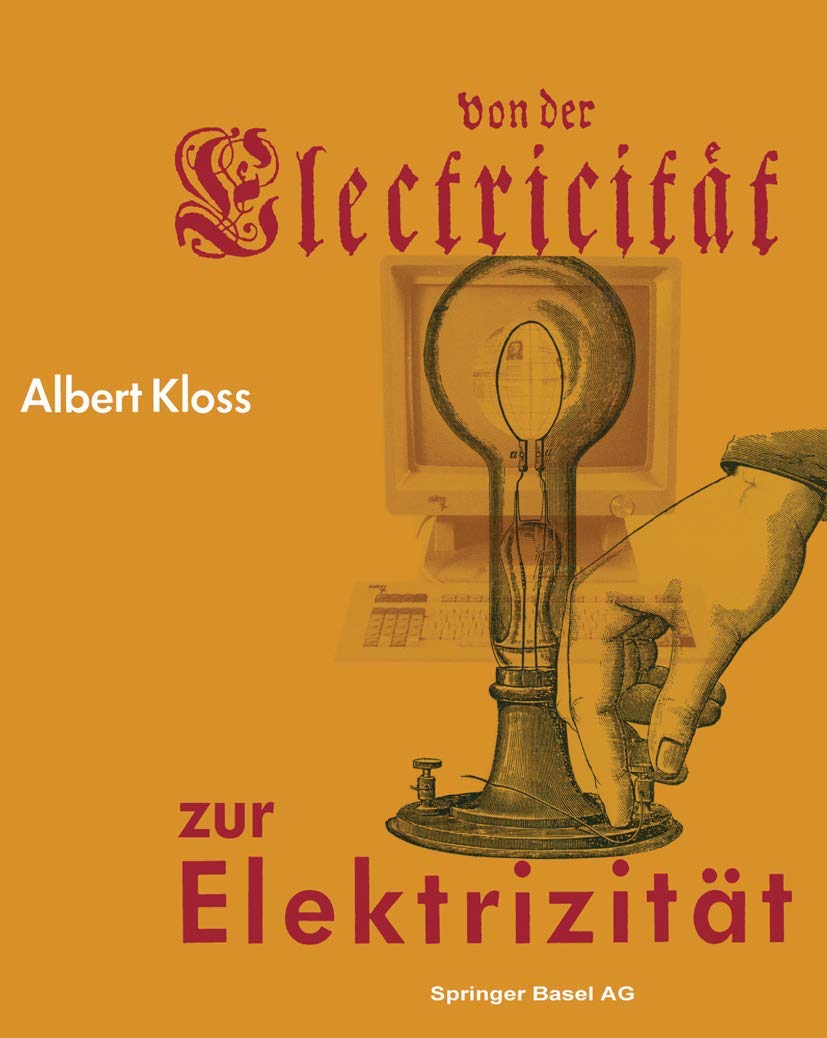 Von Der Electricitat Zur Elektrizitat: Ein Streifzug Durch Die Geschichte Der Elektrotechnik Elektroenergetik Und Elektronik book